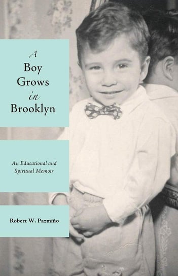 A Boy Grows in Brooklyn Pazmino Robert W.