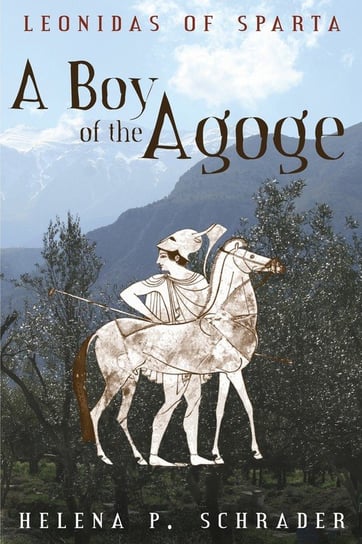 A Boy of the Agoge Schrader Helena  P.