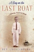 A Boy on the Last Boat Lochtenberg Ben