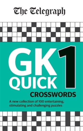 A brand new complitation of 100 General Knowledge Quick. The Telegraph GK Quick Crosswords. Volume 1 Opracowanie zbiorowe