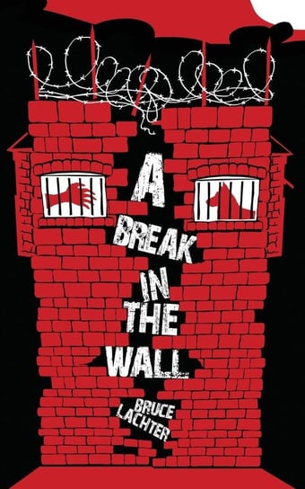 A Break in the Wall Lachter Bruce D.