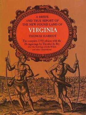 A Brief and True Report of the New Found Land of Virginia Hariot Thomas