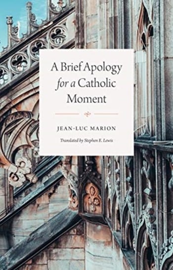 A Brief Apology for a Catholic Moment Marion Jean-Luc