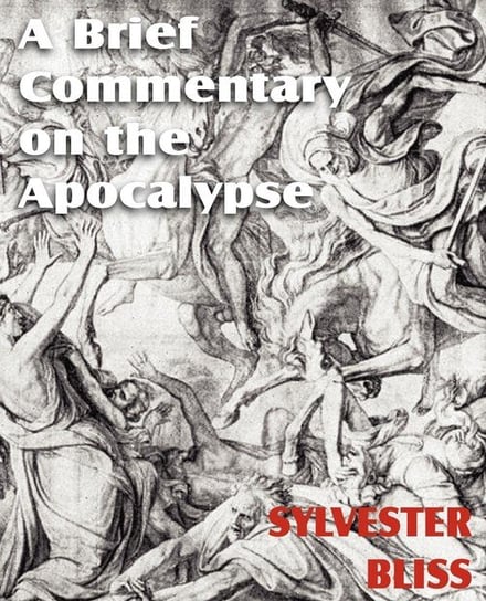 A Brief Commentary on the Apocalypse Bliss Sylvester