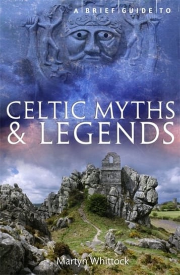 A Brief Guide to Celtic Myths and Legends Martyn Whittock