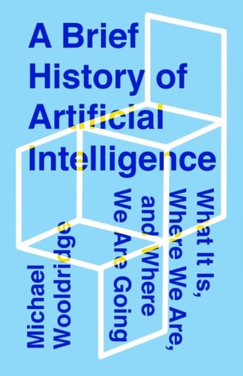 A Brief History of Artificial Intelligence: What It Is, Where We Are, and Where We Are Going Wooldridge Michael