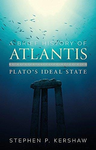 A Brief History of Atlantis: Platos Ideal State Stephen P. Kershaw