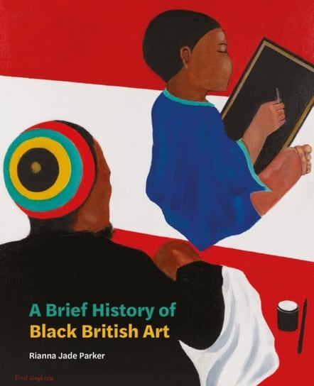 A Brief History of Black British Art Rianna Jade Parker