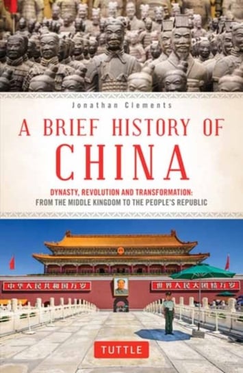A Brief History of China: Dynasty, Revolution and Transformation: From the Middle Kingdom to the Peo Clements Jonathan