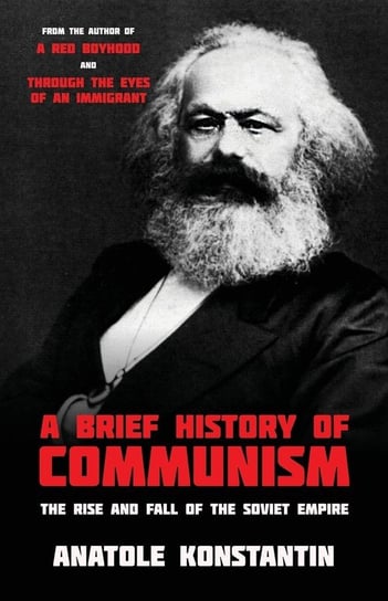A Brief History of Communism Konstantin Anatole
