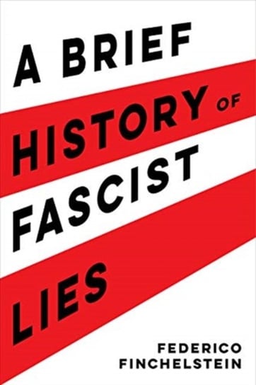 A Brief History of Fascist Lies Federico Finchelstein