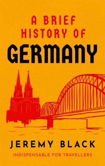 A Brief History of Germany: Indispensable for Travellers Black Jeremy