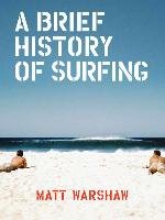 A Brief History of Surfing Warshaw Matt