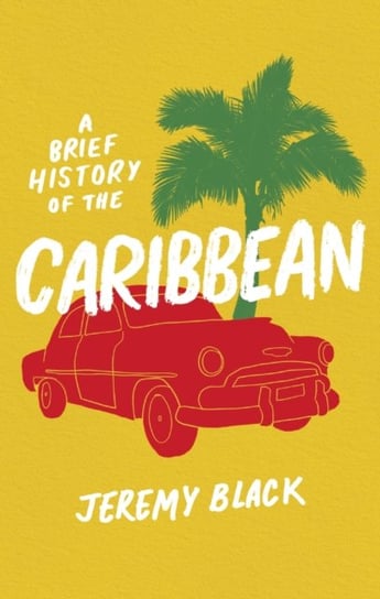 A Brief History of the Caribbean: Indispensable for Travellers Black Jeremy