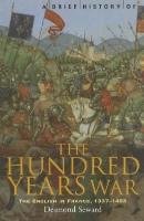 A Brief History of the Hundred Years War Seward Desmond