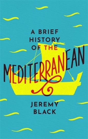 A Brief History of the Mediterranean: Indispensable for Travellers Black Jeremy
