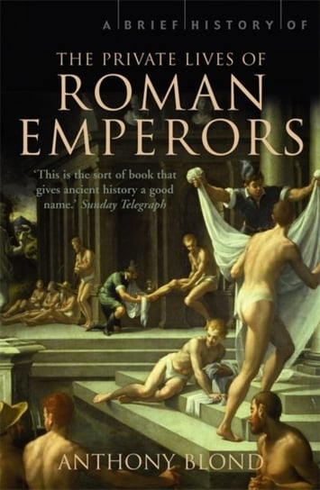 A Brief History of the Private Lives of the Roman Emperors Anthony Blond