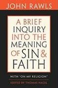 A Brief Inquiry Into the Meaning of Sin and Faith: With "On My Religion" Rawls John