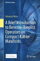 A Brief Introduction to Berezin-Toeplitz Operators on Compact Kähler Manifolds Floch Yohann