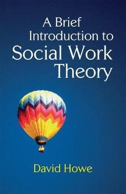 A Brief Introduction to Social Work Theory Howe David