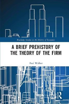 A Brief Prehistory of the Theory of the Firm Walker Paul