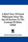 A Brief View of Greek Philosophy from the Age of Socrates to the Coming of Christ (1844) Cornwallis Caroline Francis