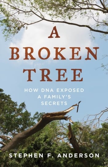 A Broken Tree: How DNA Exposed a Familys Secrets Anderson Stephen F.