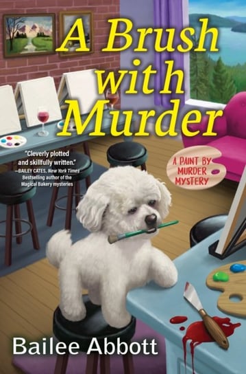 A Brush With Murder: A Paint By Murder Mystery Bailee Abbott