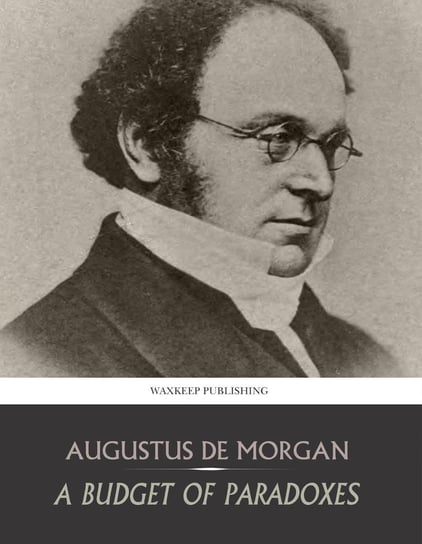 A Budget of Paradoxes Augustus De Morgan