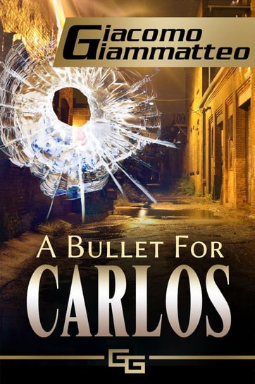 A Bullet For Carlos Giacomo Giammatteo