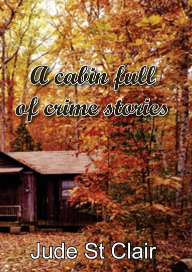 A cabin full of crime stories St Clair Jude