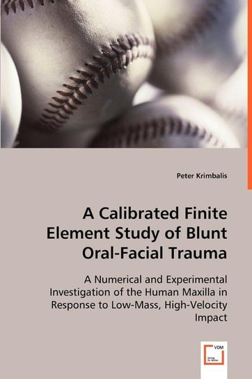 A Calibrated Finite Element Study of Blunt Oral-Facial Trauma Krimbalis Peter