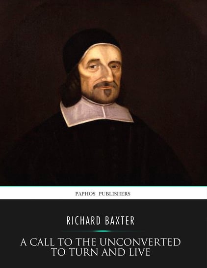 A Call to the Unconverted to Turn and Live Baxter Richard