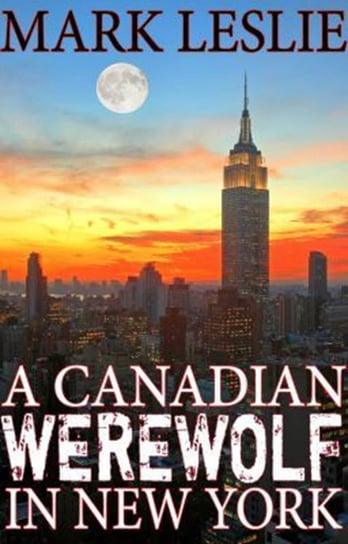 A Canadian Werewolf in New York Mark Leslie