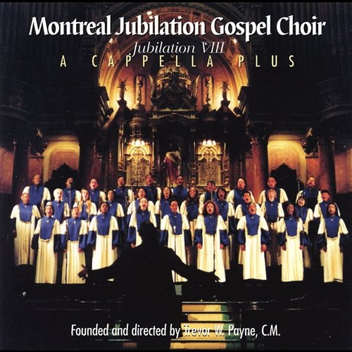A Capella Plus - Jubilation VIII Montreal Jubilation Gospel Choir