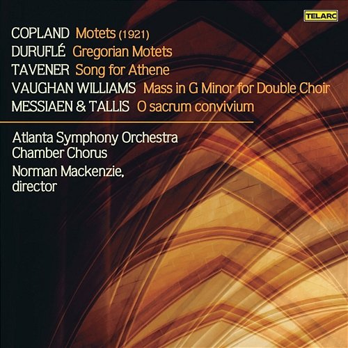 A Cappella Works by Copland, Duruflé, Tavener, Vaughan Williams, Messiaen & Tallis Norman Mackenzie, Atlanta Symphony Orchestra Chamber Chorus