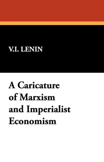 A Caricature of Marxism and Imperialist Economism Lenin Vladimir Ilich