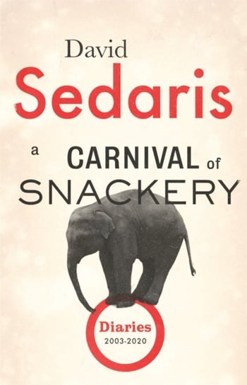 A Carnival of Snackery: Diaries: Volume Two Sedaris David