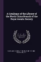 A Catalogue of the Library of the North China Branch of the Royal Asiatic Society Opracowanie zbiorowe