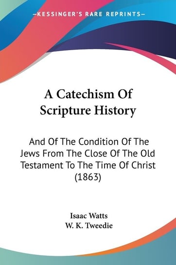 A Catechism Of Scripture History Isaac Watts