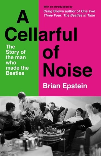 A Cellarful of Noise: With a new introduction by Craig Brown Brian Epstein