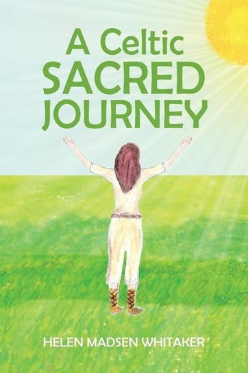 A Celtic Sacred Journey Whitaker Helen Madsen