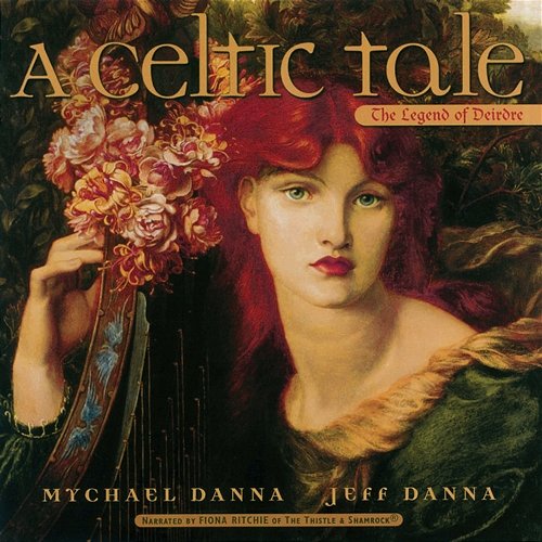 A Celtic Tale: The Legend of Deirdre Mychael Danna, Jeff Danna, Fiona Ritchie