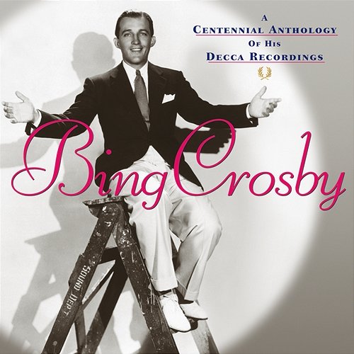 A Centennial Anthology Of His Decca Recordings Bing Crosby