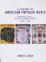 A Century of American Popular Music: 2000 Best-Loved and Remembered Songs (1899-1999) Jasen David A.