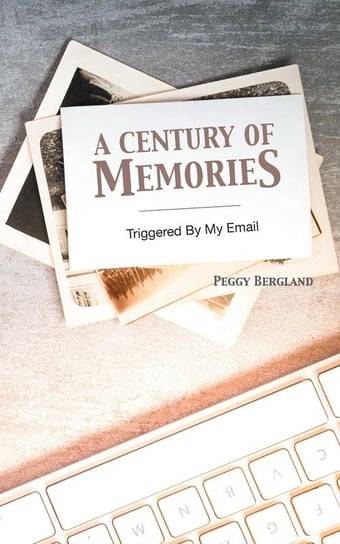 A Century of Memories Bergland Peggy