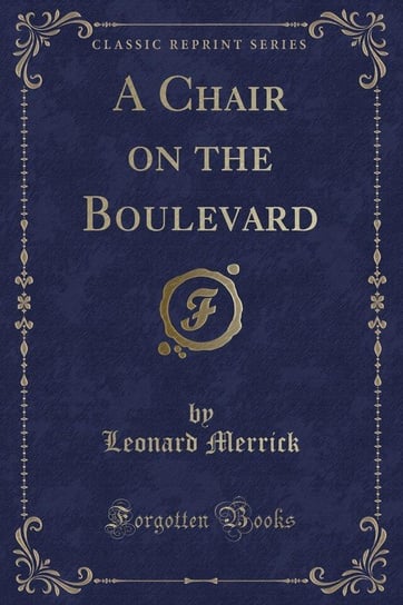 A Chair on the Boulevard (Classic Reprint) Merrick Leonard