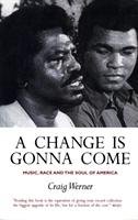 A Change Is Gonna Come: Music, Race And The Soul Of America Werner Craig