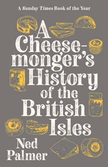 A Cheesemongers History of The British Isles Ned Palmer