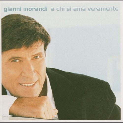 A Chi Si Ama Veramente Gianni Morandi
